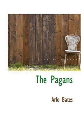 The Pagans - Arlo Bates - Books - BiblioLife - 9780559476075 - November 14, 2008