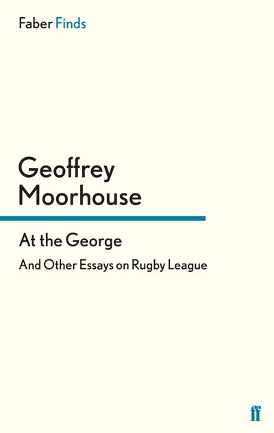 Cover for Geoffrey Moorhouse · At the George: And Other Essays on Rugby League (Paperback Book) [Main edition] (2013)