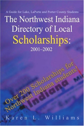 Cover for Karen Williams · The Northwest Indiana Directory of Local Scholarships: 2001 - 2002: a Guide for Lake, Laporte and Porter County Students (Northwest Indiana Directory ... for Lake, Laporte &amp; Porter County Student) (Pocketbok) (2001)