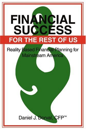 Cover for Daniel Dorval · Financial Success for the Rest of Us: Reality Based Financial Planning for Mainstream America (Paperback Book) (2004)