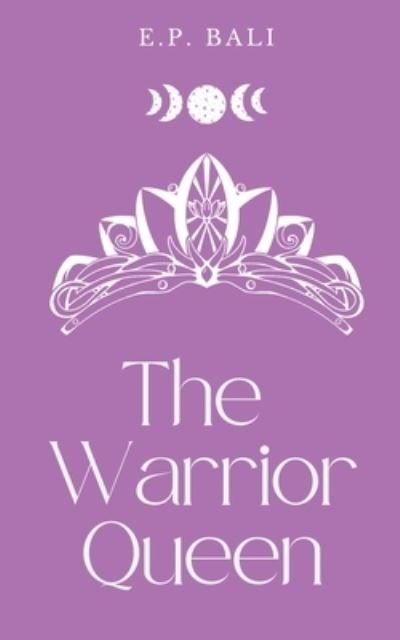 Cover for E P Bali · The Warrior Queen (Pastel Edition) (The Warrior Midwife Trilogy) (Book) [Pastel edition] (2022)