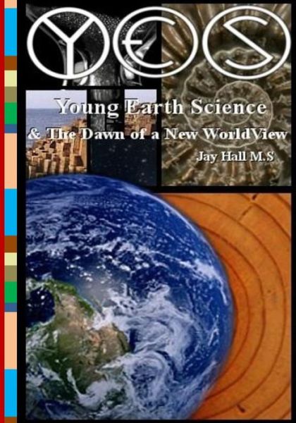 Cover for Jay L. Hall · Yes: Young Earth Science and the Dawn of a New Worldview: Old Earth Fallacies and the Collapse of Darwinism (Paperback Book) (2014)