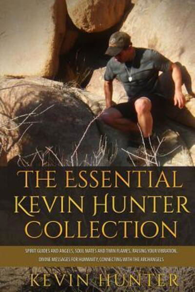 Cover for Kevin Hunter · The Essential Kevin Hunter Collection : Spirit Guides and Angels, Soul Mates and Twin Flames, Raising Your Vibration, Divine Messages for Humanity, Connecting with the Archangels (Paperback Bog) (2016)