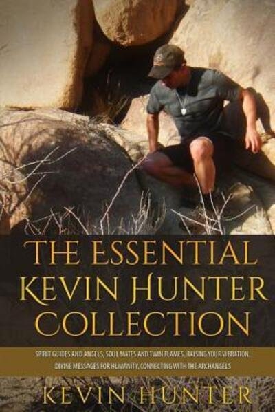 Cover for Kevin Hunter · The Essential Kevin Hunter Collection : Spirit Guides and Angels, Soul Mates and Twin Flames, Raising Your Vibration, Divine Messages for Humanity, Connecting with the Archangels (Paperback Book) (2016)