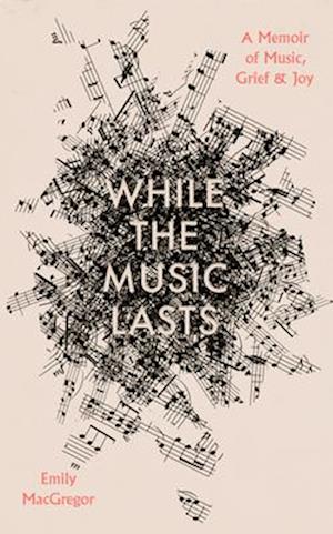 Cover for Emily MacGregor · While the Music Lasts (Hardcover Book) (2025)
