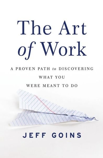 Cover for Jeff Goins · The Art of Work: A Proven Path to Discovering What You Were Meant to Do (Pocketbok) (2015)