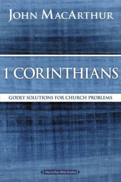 Cover for John F. MacArthur · 1 Corinthians: Godly Solutions for Church Problems - MacArthur Bible Studies (Paperback Book) (2016)