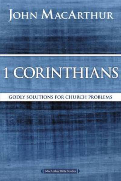 Cover for John F. MacArthur · 1 Corinthians: Godly Solutions for Church Problems - MacArthur Bible Studies (Paperback Book) (2016)