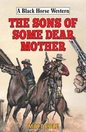 Cover for Matt Cole · The Sons of Some Dear Mother - A Black Horse Western (Gebundenes Buch) (2020)