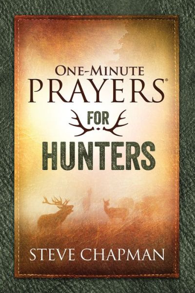 One-Minute Prayers (R) for Hunters - Steve Chapman - Książki - Harvest House Publishers,U.S. - 9780736967075 - 1 sierpnia 2017