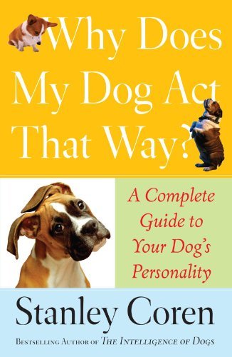 Cover for Stanley Coren · Why Does My Dog Act That Way?: a Complete Guide to Your Dog's Personality (Paperback Book) [1 Reprint edition] (2007)