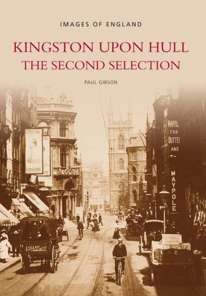 Kingston upon Hull The Second Selection - Paul Gibson - Books - The History Press Ltd - 9780752426075 - 2004