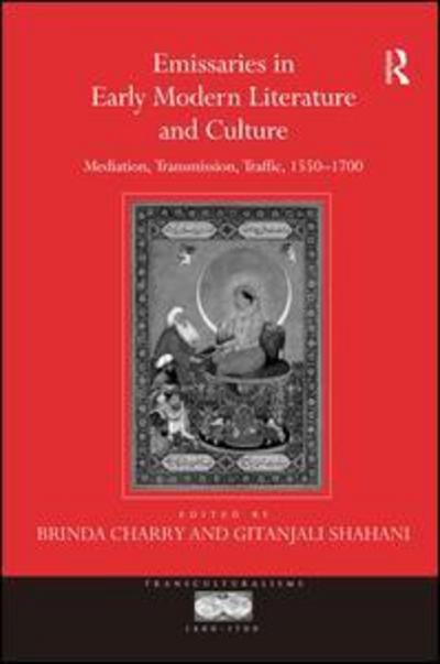 Cover for Gitanjali Shahani · Emissaries in Early Modern Literature and Culture: Mediation, Transmission, Traffic, 1550–1700 (Inbunden Bok) [New edition] (2009)