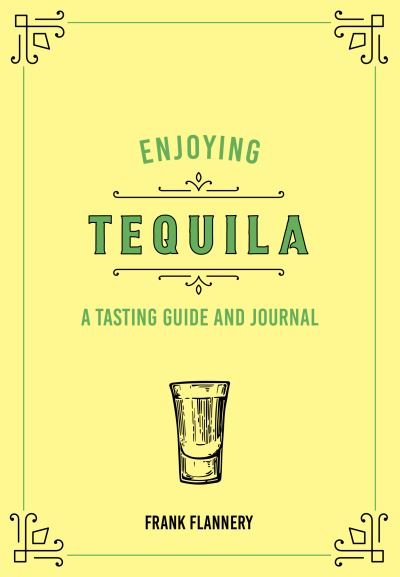 Cover for Paul Kahan · Enjoying Tequila: A Tasting Guide and Journal - Liquor Library (Innbunden bok) (2022)