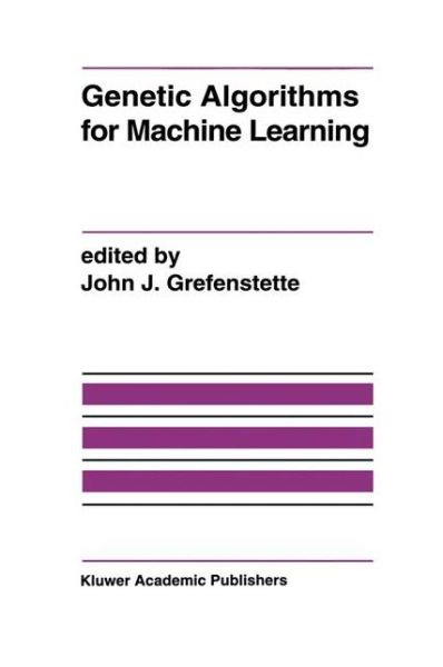Cover for John J Grefenstette · Genetic Algorithms for Machine Learning (Hardcover Book) [Reprinted from Machine Learning, 13:2-3, 1994 edition] (1993)