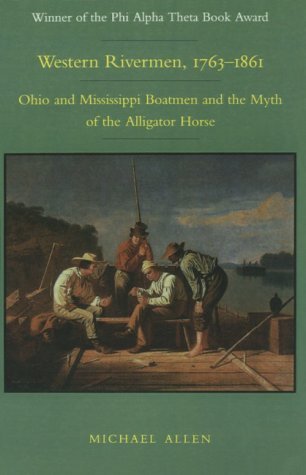 Cover for Michael Allen · Western Rivermen, 1763-1861: Ohio and Mississippi Boatmen and the Myth of the Alligator Horse (Paperback Book) (1994)