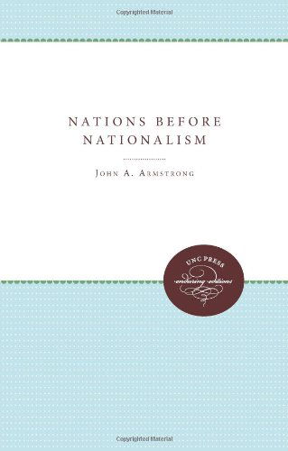 Nations Before Nationalism (Unc Press Enduring Editions) - John A. Armstrong - Livres - The University of North Carolina Press - 9780807896075 - 15 janvier 2011