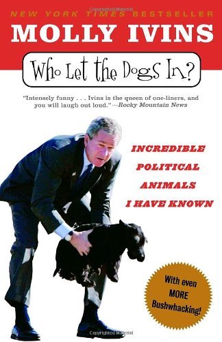 Cover for Molly Ivins · Who Let the Dogs In?: Incredible Political Animals I Have Known (Paperback Bog) (2005)