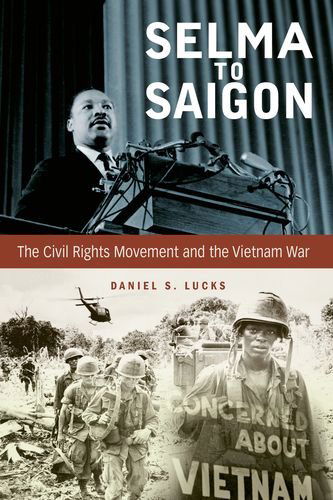 Cover for Daniel S. Lucks · Selma to Saigon: The Civil Rights Movement and the Vietnam War - Civil Rights and the Struggle for Black Equality in the Twentieth Century (Hardcover Book) (2014)