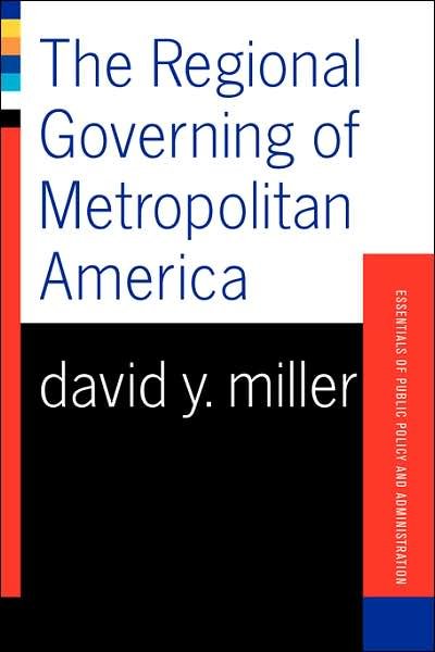 The Regional Governing Of Metropolitan America - David Miller - Books - Taylor & Francis Inc - 9780813398075 - February 25, 2002