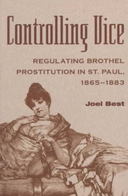 Cover for Joel Best · Controlling Vice: Regulating Brothel Prostitution in St.Paul, 1865-83 (Paperback Book) (2021)
