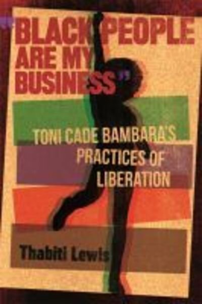 Cover for Thabiti Lewis · Black People Are My Business: Toni Cade Bambara's Practices of Liberation - African American Life Series (Innbunden bok) (2020)