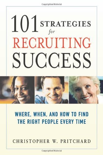 101 Strategies for Recruiting Success: Where, When, and How to Find the Right People Every Time - Christopher W. Pritchard - Książki - AMACOM - 9780814474075 - 1 października 2006