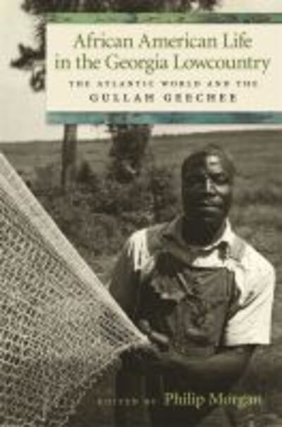 African American Life In The Georgia Lowcountry: The Atlantic World and the Gullah Geechee - Philip Morgan - Books - University of Georgia Press - 9780820343075 - November 15, 2011
