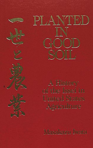 Cover for Masakazu Iwata · Planted in Good Soil: a History of the Issei in United States Agriculture - American University Studies, Series 9: History (Paperback Book) [Issei Memorial Ed edition] (1992)