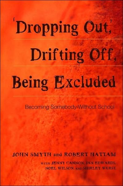 Cover for John Smyth · Dropping Out, Drifting Off, Being Excluded: Becoming Somebody Without School - Adolescent Cultures, School &amp; Society (Taschenbuch) (2004)