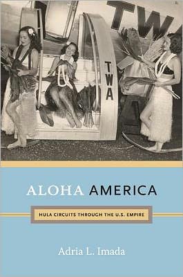 Cover for Adria L. Imada · Aloha America: Hula Circuits through the U.S. Empire (Paperback Book) (2012)