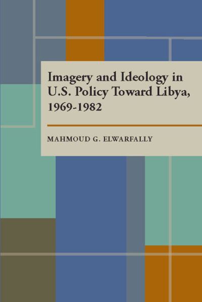 Cover for Mahmoud Gebril · Imagery and Ideology in U.S. Policy Toward Libya 1969–1982 (Paperback Book) (1988)