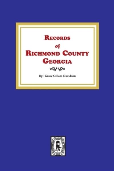Records of Richmond County, Georgia - Grace Gillam Davidson - Books - Southern Historical Press, Inc. - 9780893080075 - April 4, 2020
