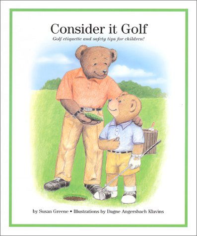 Cover for Susan Greene · Consider It Golf: Golf Etiquette and Safety Tips for Children! (Hardcover Book) (2000)