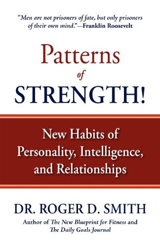 Cover for Roger Dean Smith · Patterns of Strength! New Habits of Personality, Intelligence, and Relationships (Paperback Book) (2009)