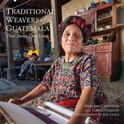 Cover for Deborah Chandler · Traditional Weavers of Guatemala: Their Stories, Their Lives (Paperback Book) (2015)