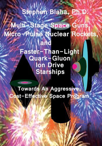 Cover for Stephen Blaha · Multi-stage Space Guns, Micro-pulse Nuclear Rockets, and Faster-than-light Quark-gluon Ion Drive Starships (Paperback Book) (2013)