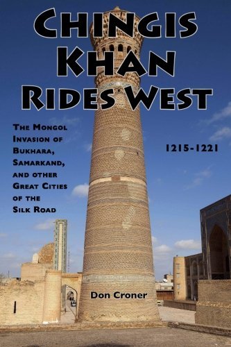 Cover for Don Croner · Chingis Khan Rides West: the Mongol Invasion  of  Bukhara, Samarkand,  and Other  Great Cities of the Silk Road, 1215-1221 (Taschenbuch) (2014)
