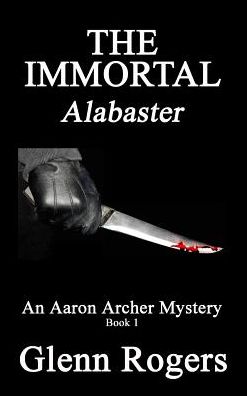Cover for Glenn Rogers · The Immortal Alabaster: an Aaron Archer Mystery Book 1 (Hardcover Book) (2015)
