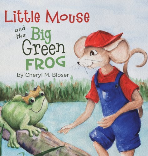 Cheryl M. Bloser · Little Mouse and the Big Green Frog (Inbunden Bok) (2014)