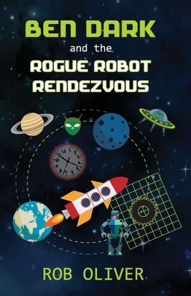 Cover for Robert Oliver · Ben Dark and the Rogue Robot Rendezvous (Paperback Book) (2019)