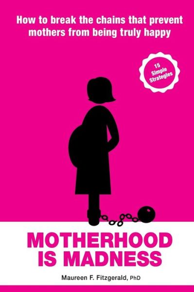 Cover for Maureen F Fitzgerald Phd · Motherhood Is Madness (Paperback Book) (2016)