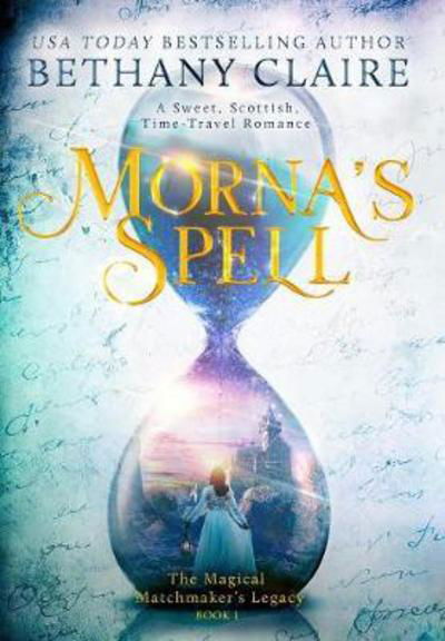 Cover for Bethany Claire · Morna's Spell (Hardcover Book) (2017)