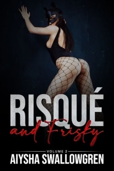 Cover for Aiysha Swallowgren · Risqué and Frisky Volume 2 (Bok) (2022)