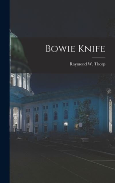 Cover for Raymond W 1896- Thorp · Bowie Knife (Hardcover Book) (2021)