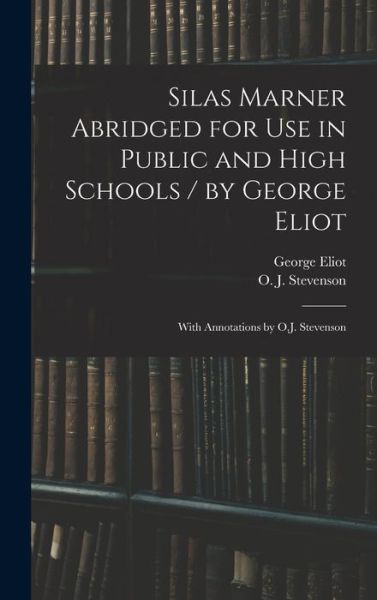 Cover for George Eliot · Silas Marner Abridged for Use in Public and High Schools / by George Eliot; With Annotations by O.J. Stevenson (Inbunden Bok) (2021)