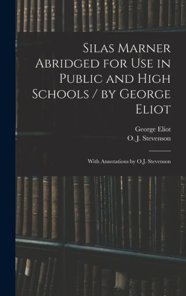Cover for George Eliot · Silas Marner Abridged for Use in Public and High Schools / by George Eliot; With Annotations by O.J. Stevenson (Gebundenes Buch) (2021)