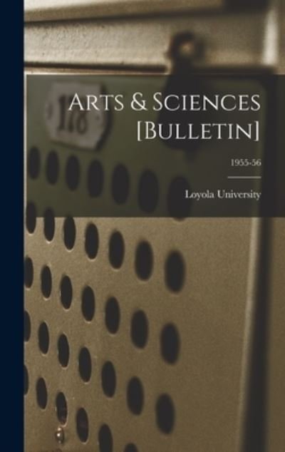 Cover for La ) Loyola University (New Orleans · Arts &amp; Sciences [Bulletin]; 1955-56 (Hardcover Book) (2021)