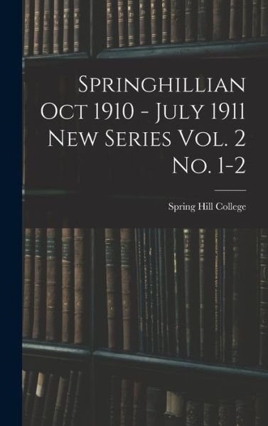 Cover for Spring Hill College · Springhillian Oct 1910 - July 1911 New Series Vol. 2 No. 1-2 (Hardcover bog) (2021)