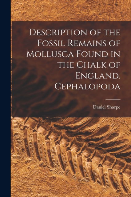 Cover for LLC Creative Media Partners · Description of the Fossil Remains of Mollusca Found in the Chalk of England. Cephalopoda (Paperback Book) (2021)